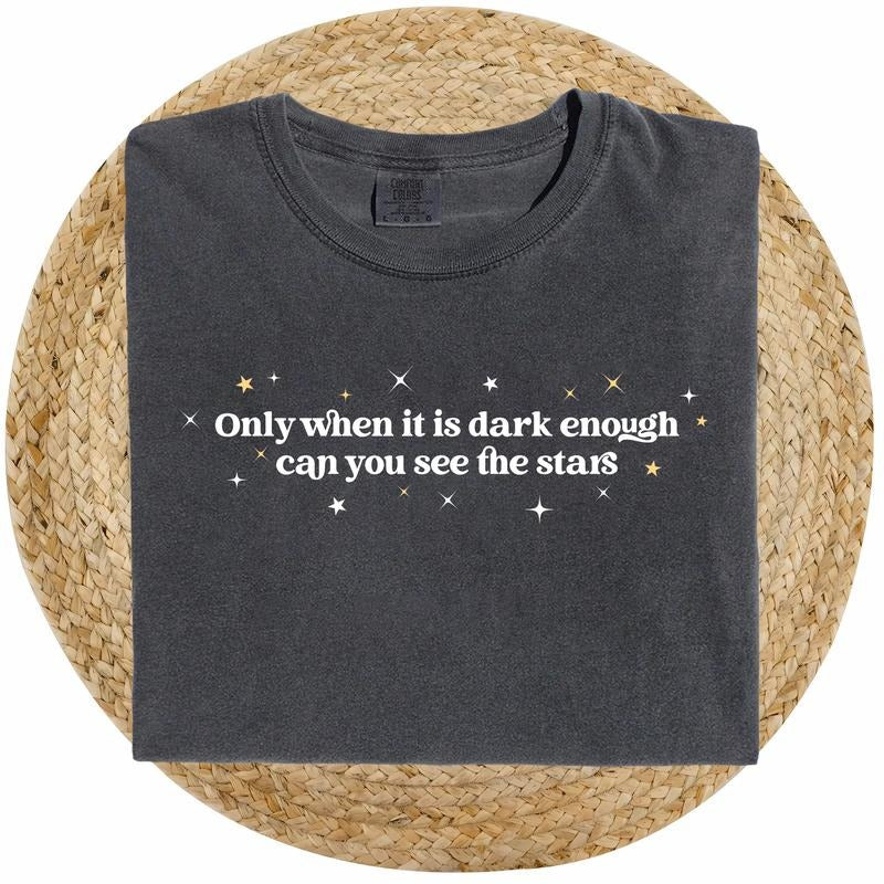 Only When It Is Dark Enough Can You See the Stars Shirt Comfort Colors, Positive Quotes T-shirt, Inspirational Tees, Soft...