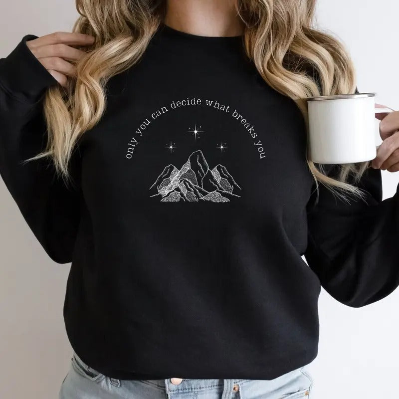 Only You Can Decide What Breaks You ACOTAR Feyre Rhysand Bookish Womenswear Shirt Booktok Velaris Night Court T-Shirts, Hoodie, Sweatshirt