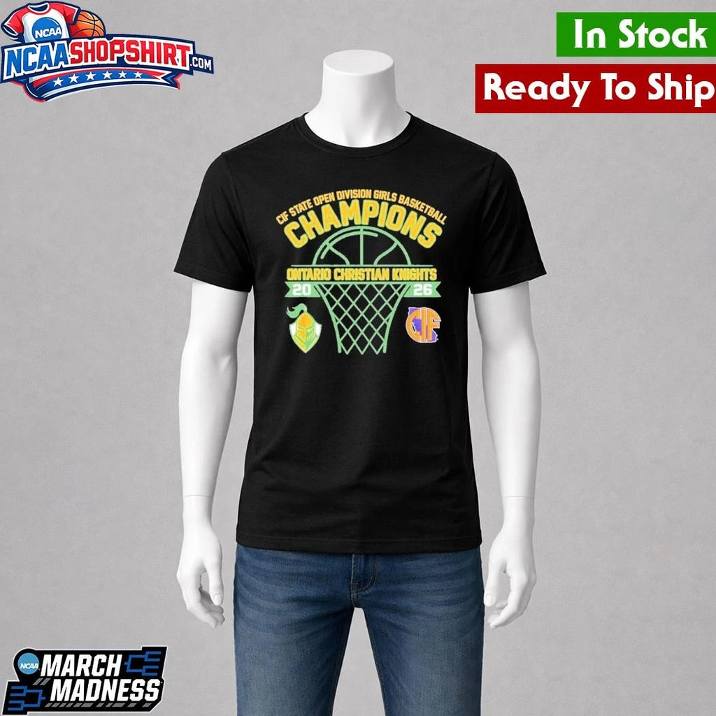 Ontario Christian Knights CIF State Open Division Girls Basketball Champions Shirt