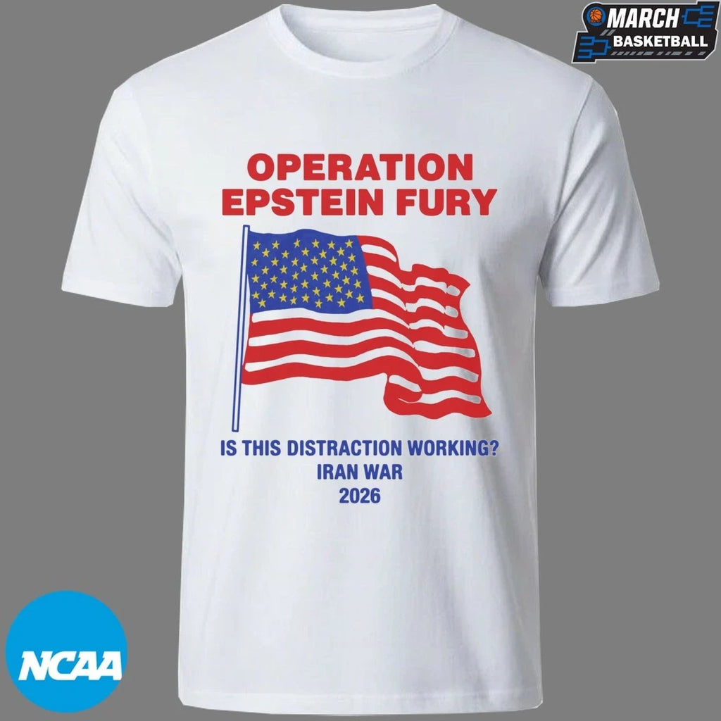 Operation Epstein Fury Is This Distraction Working Iran War 2026 American Flag T-shirts
