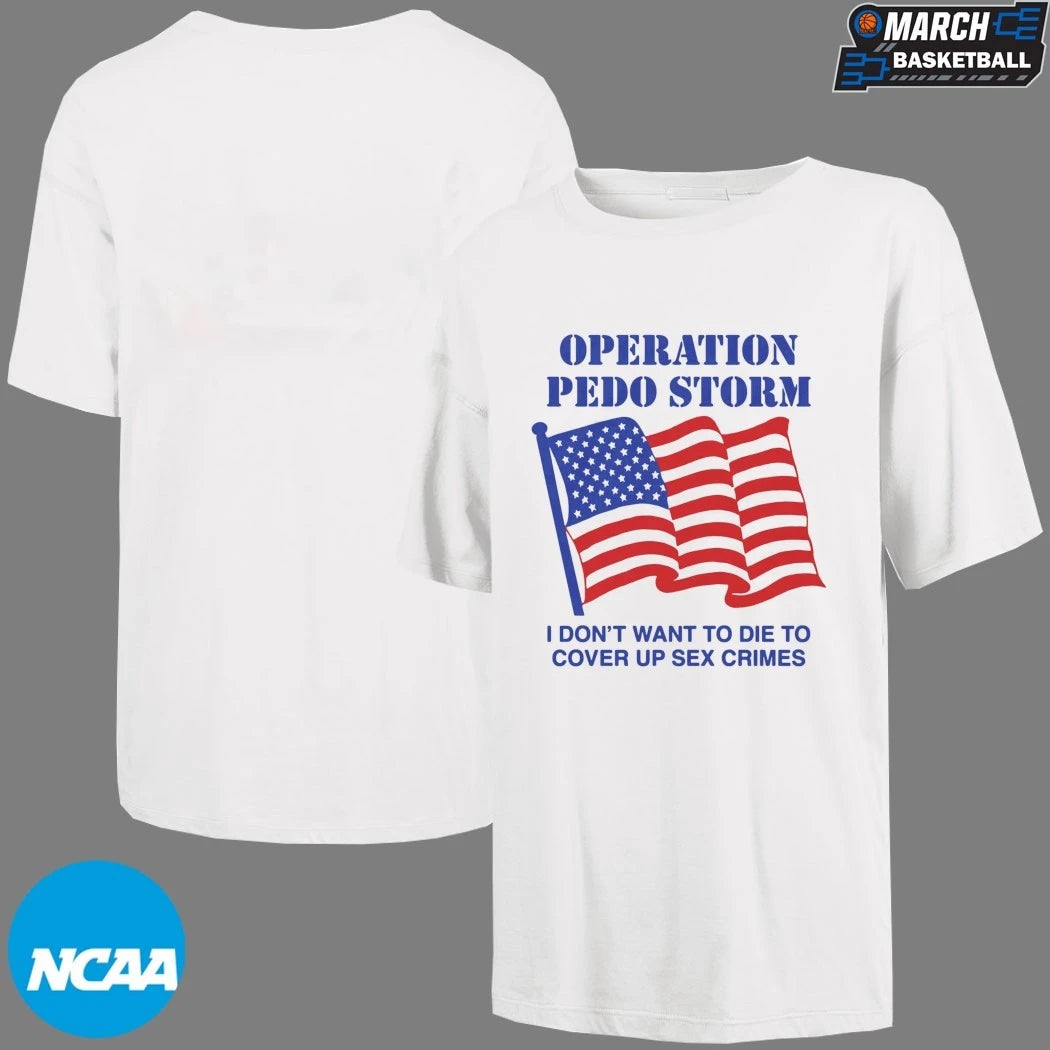 Operation Storm I Don’t Want To Die To Cover Up Sex Crimes T-shirts