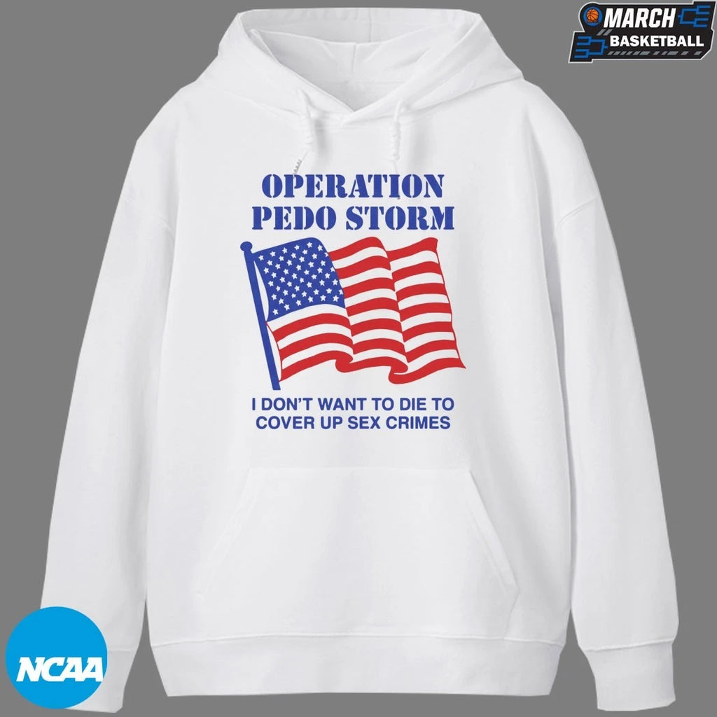 Operation Storm I Don’t Want To Die To Cover Up Sex Crimes T-shirts