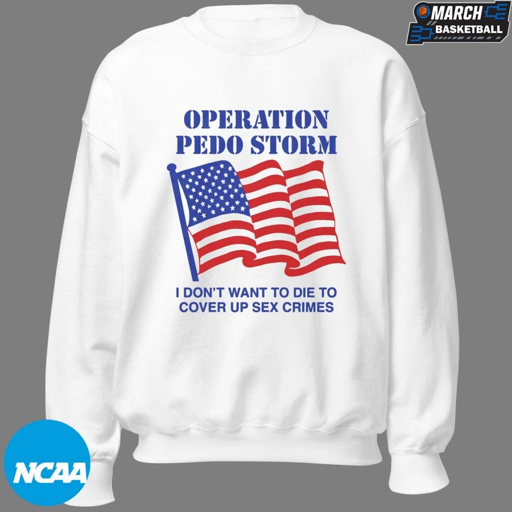 Operation Storm I Don’t Want To Die To Cover Up Sex Crimes T-shirts