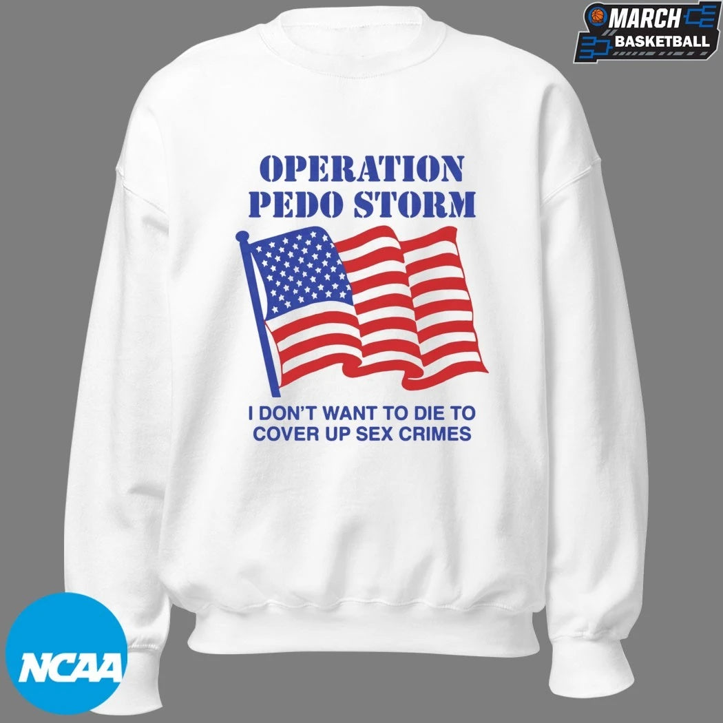Operation Storm I Don’t Want To Die To Cover Up Sex Crimes T-shirts