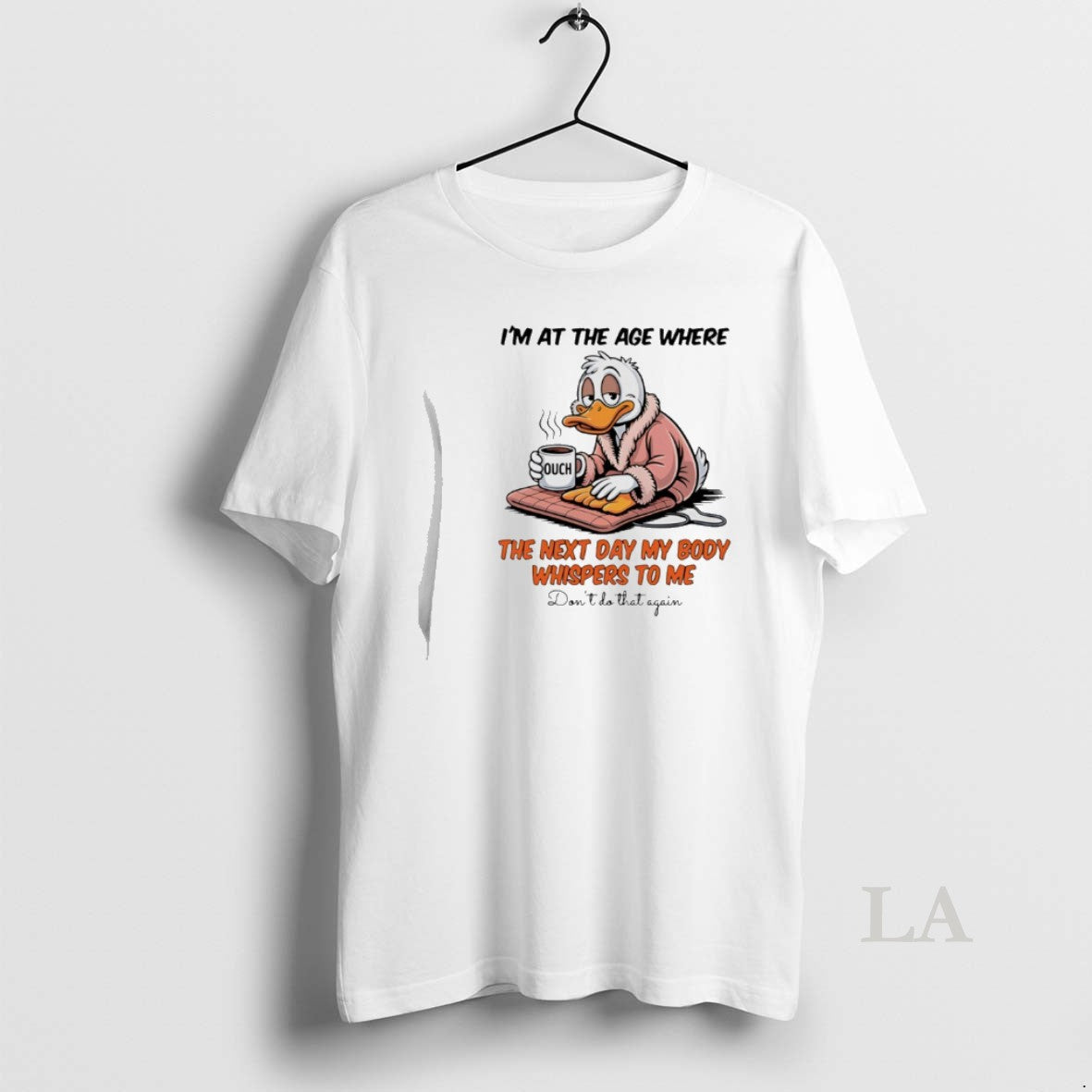 Original Duck Im At The Age Where The Next Day My Body Whispers To Me T-Shirts, Hoodie, Sweatshirt | HypeCrazeTee.com