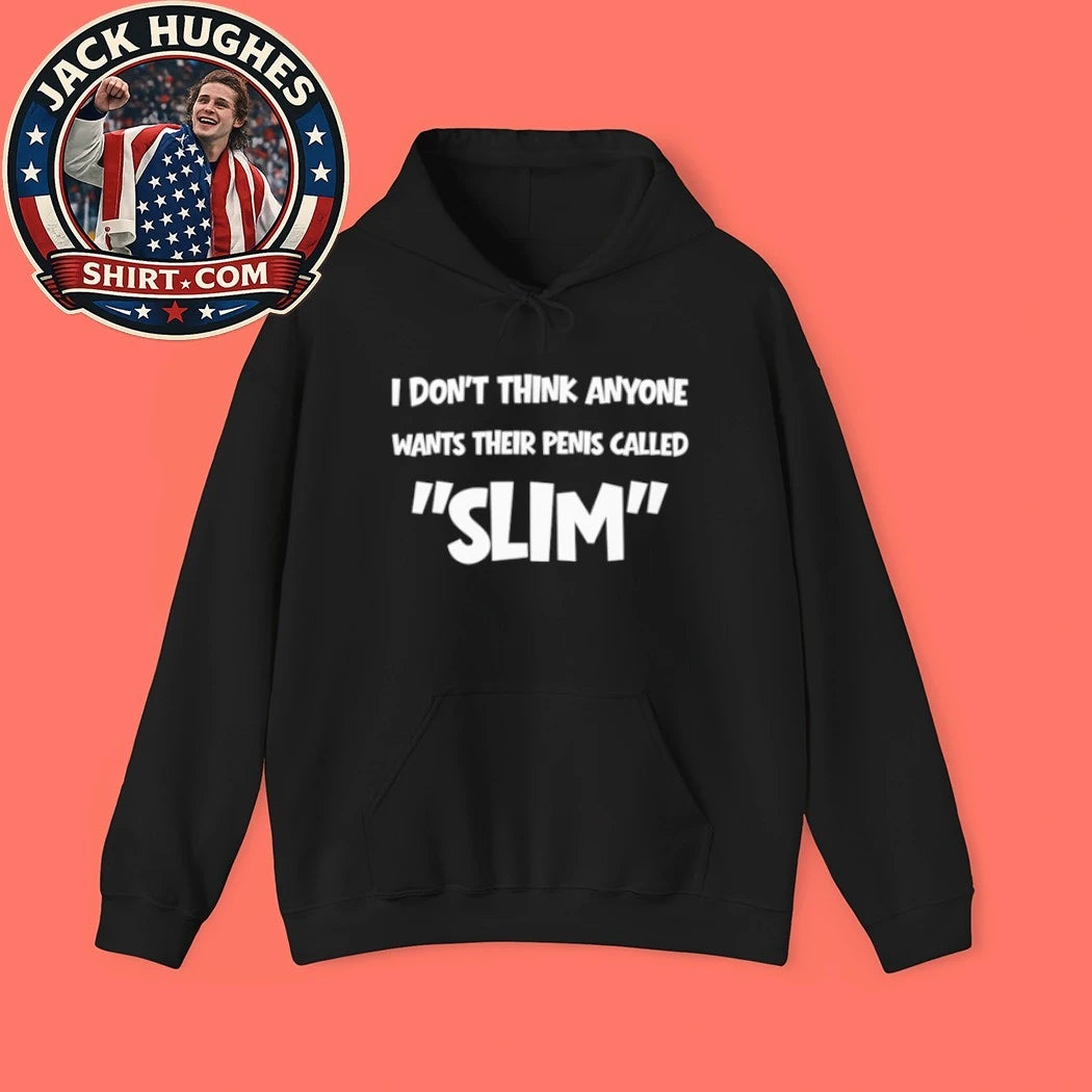 Original Funny I Dont Think Anyone Wants Their Penis Called Slim Sarcastic Shirt