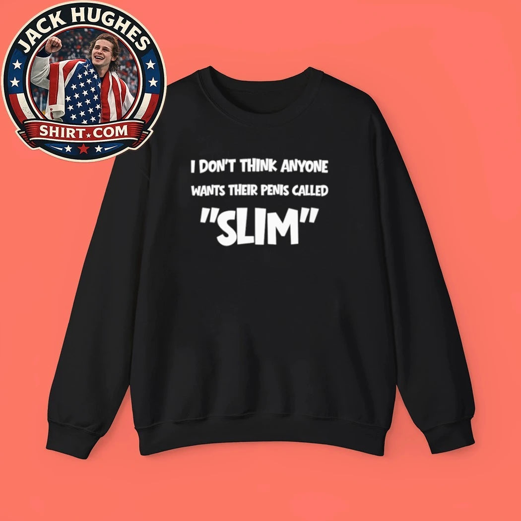 Original Funny I Dont Think Anyone Wants Their Penis Called Slim Sarcastic Shirt