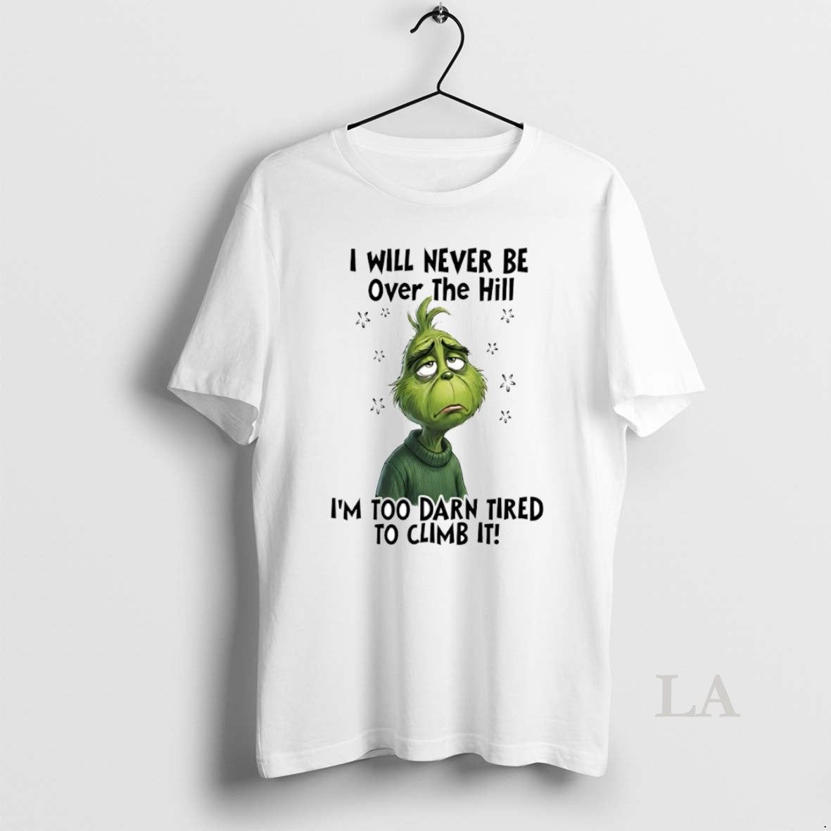 Original Grinch I Will Never Be Over The Hill Im Too Darn Tired To Climb T-Shirts, Hoodie, Sweatshirt | HypeCrazeTee.com