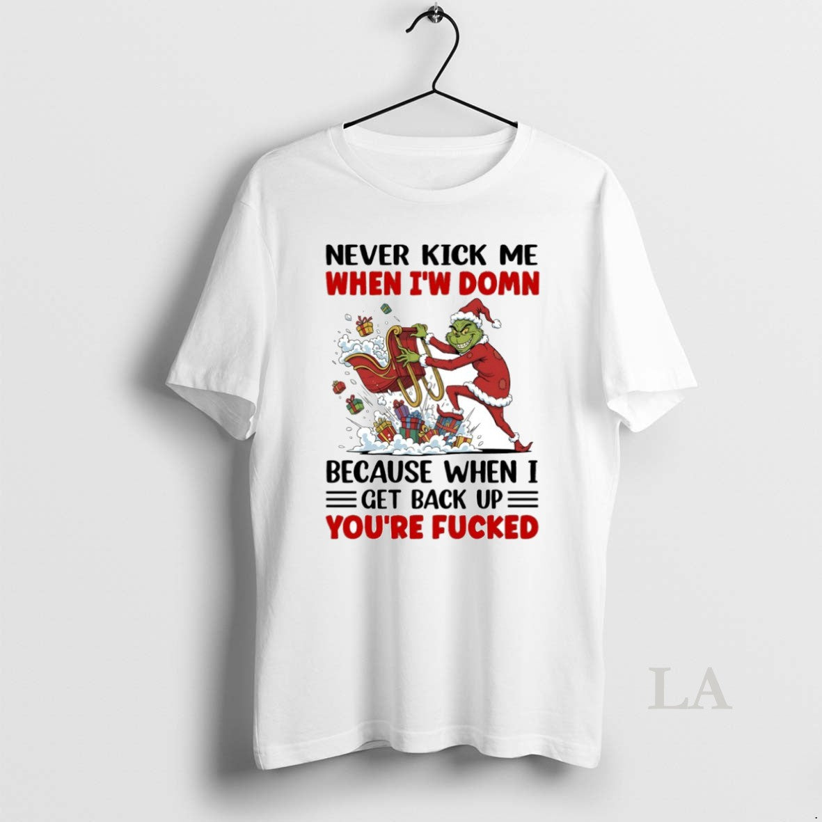 Original Grinch Never Kick Me When Iw Domn Because When I Get Back Up Youre T-Shirts, Hoodie, Sweatshirt | HypeCrazeTee.com