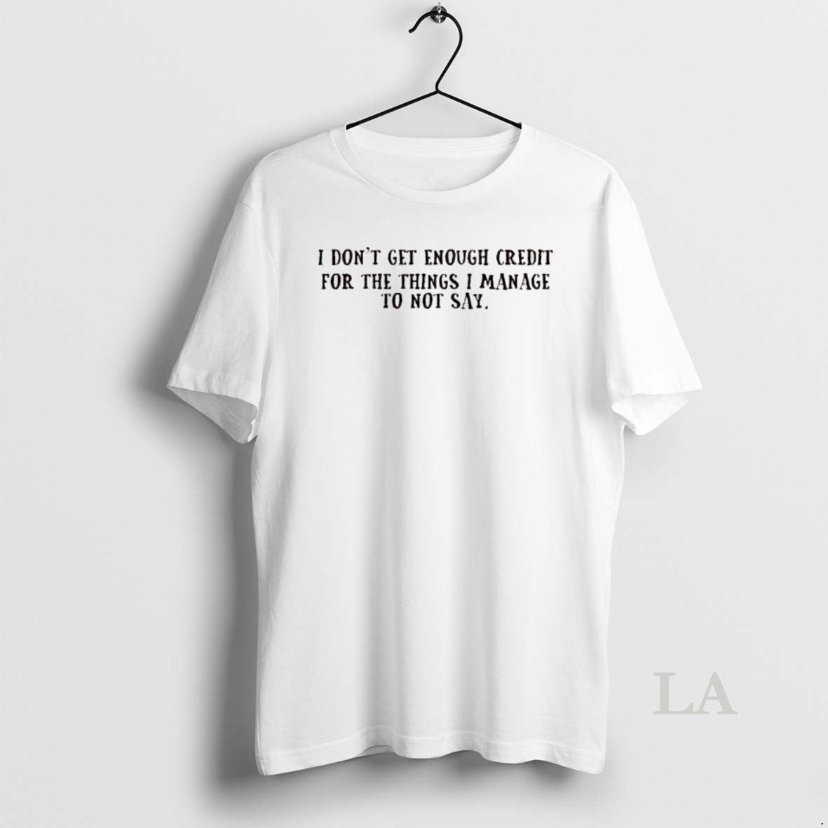 Original I Dont Get Enough Credit For The Things I Manage To Not Say T-Shirts, Hoodie, Sweatshirt | HypeCrazeTee.com