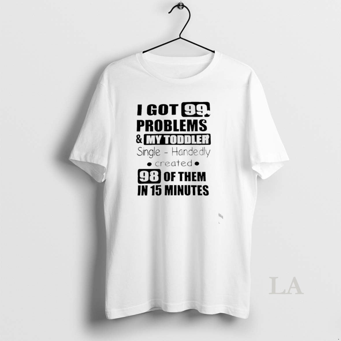 Original I Got 99 Problems And My Toddler Single Handedly Created T-Shirts, Hoodie, Sweatshirt | HypeCrazeTee.com