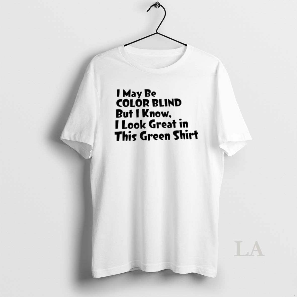 Original I May Be Color Blind But I Know I Look Great In This Green T-Shirts, Hoodie, Sweatshirt | HypeCrazeTee.com