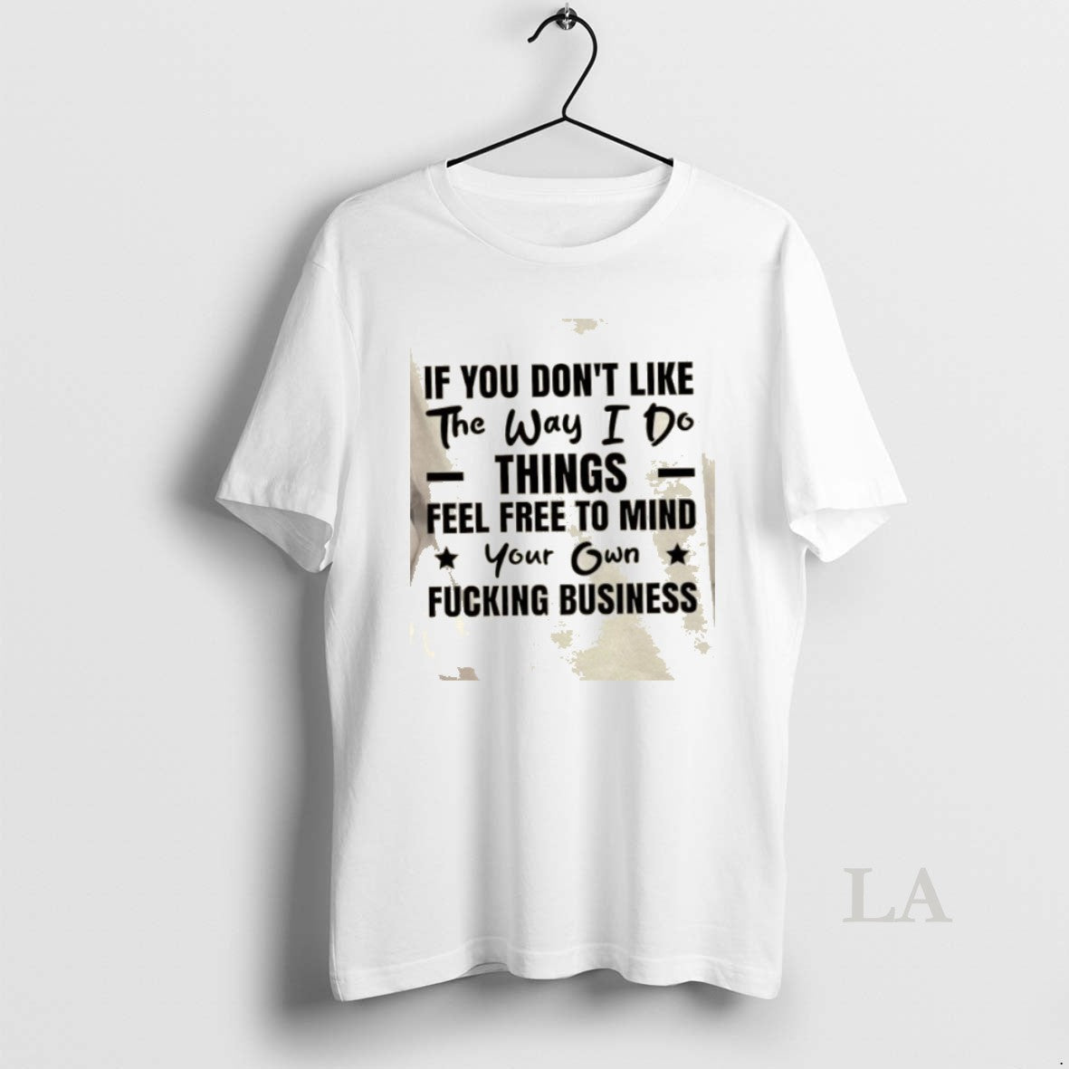 Original If You Dont Like The Way I Do Things Feel Free To Mind Your T-Shirts, Hoodie, Sweatshirt | HypeCrazeTee.com