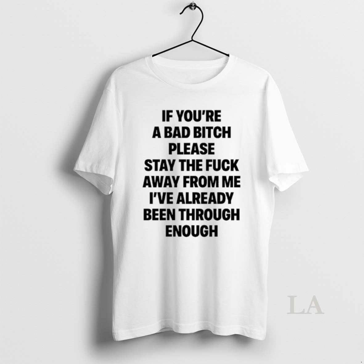 Original If Youre A Bad Bitch Please Stay The Fuck Away From Me Ive Already T-Shirts, Hoodie, Sweatshirt | HypeCrazeTee.com