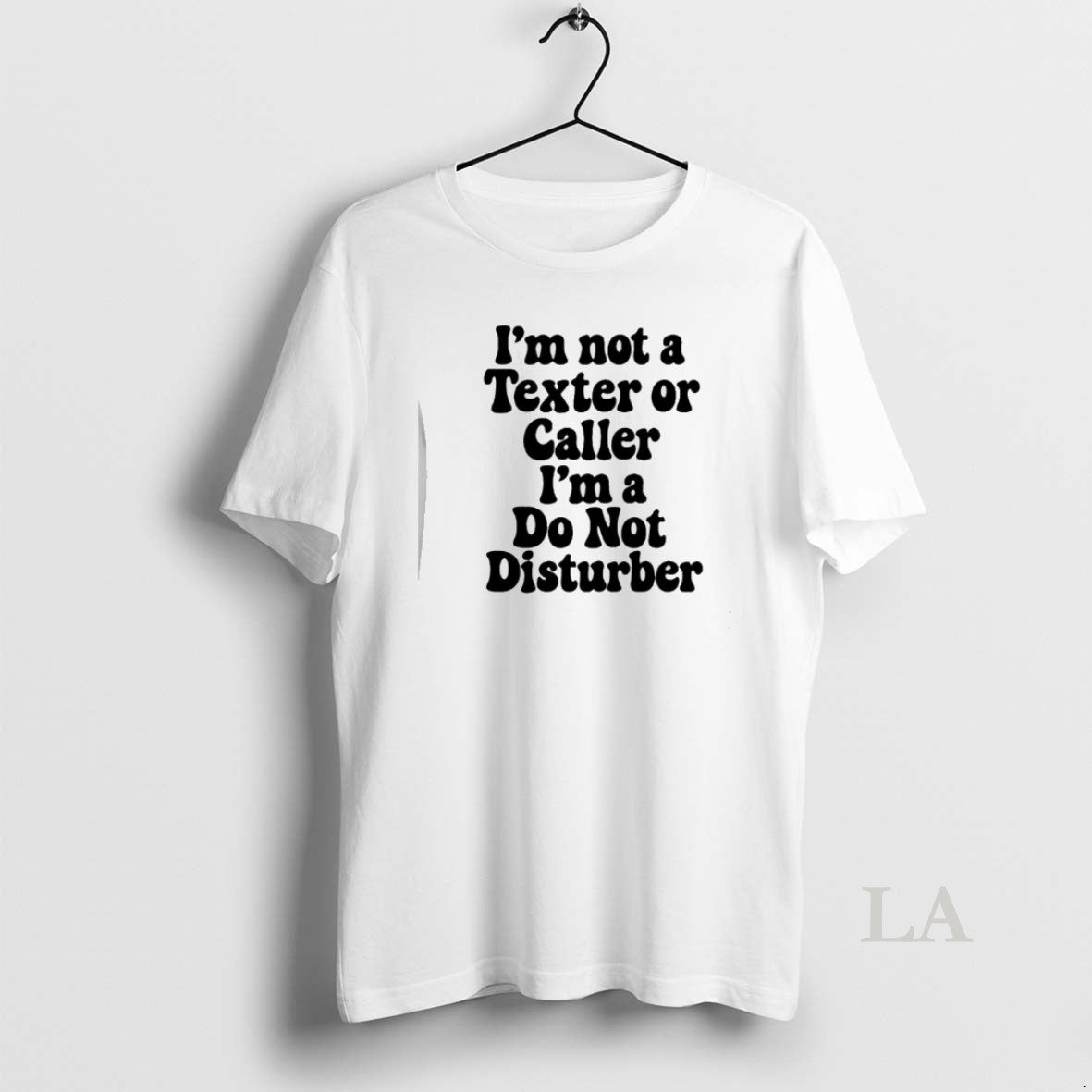 Original Im Not A Texter Or Caller Im A Do Not Disturb T-Shirts, Hoodie, Sweatshirt | HypeCrazeTee.com