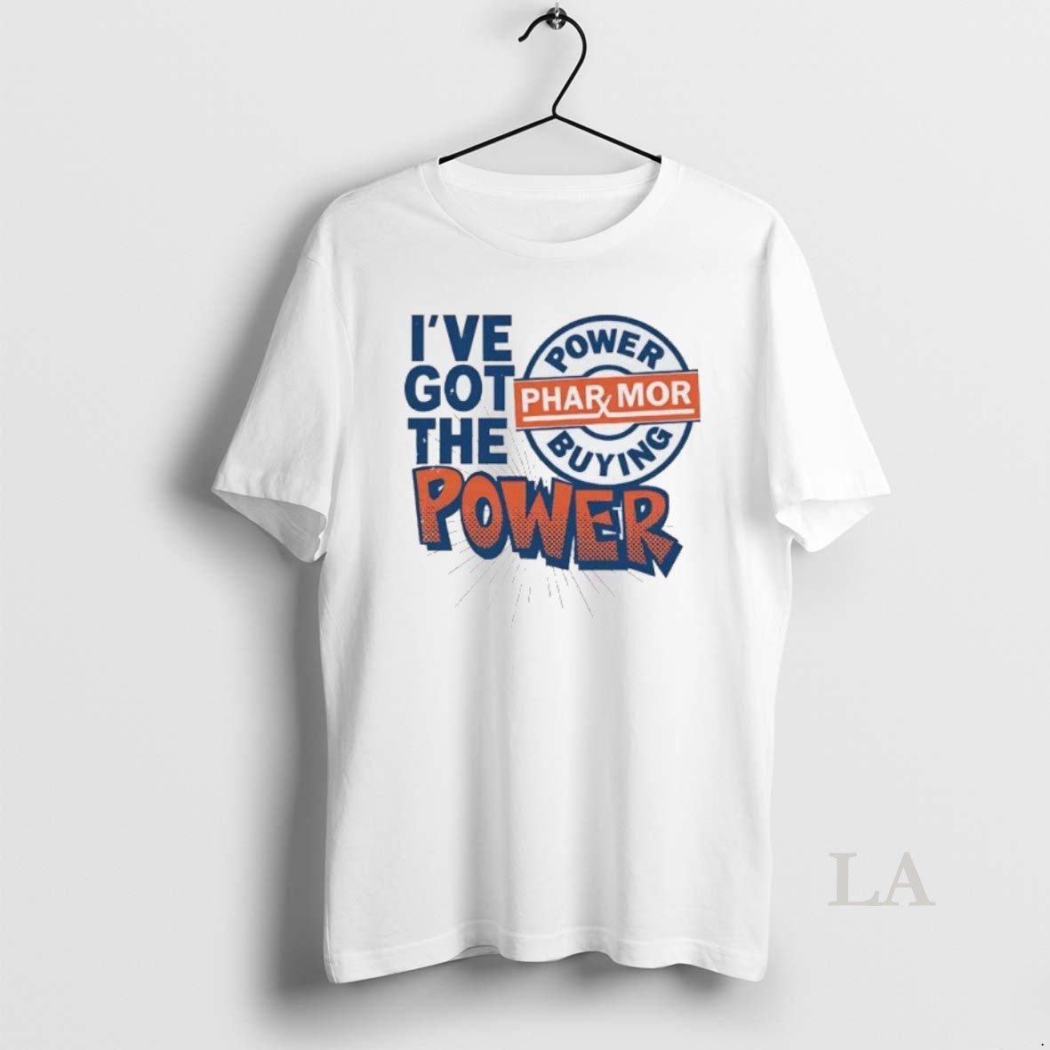 Original Ive Got The Pharmor Buying Power T-Shirts, Hoodie, Sweatshirt | HypeCrazeTee.com
