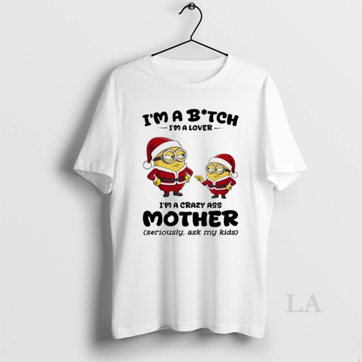 Original Minion Im A Bitch Im A Lover Im A Crazy Ass Mother Christmas T-Shirts, Hoodie, Sweatshirt | HypeCrazeTee.com
