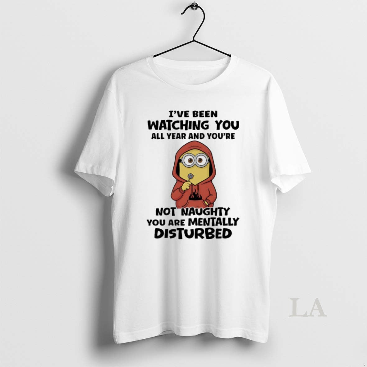 Original Minions Ive Been Watching You All Year And Youre Not Naughty You Are Mentally T-Shirts, Hoodie, Sweatshirt