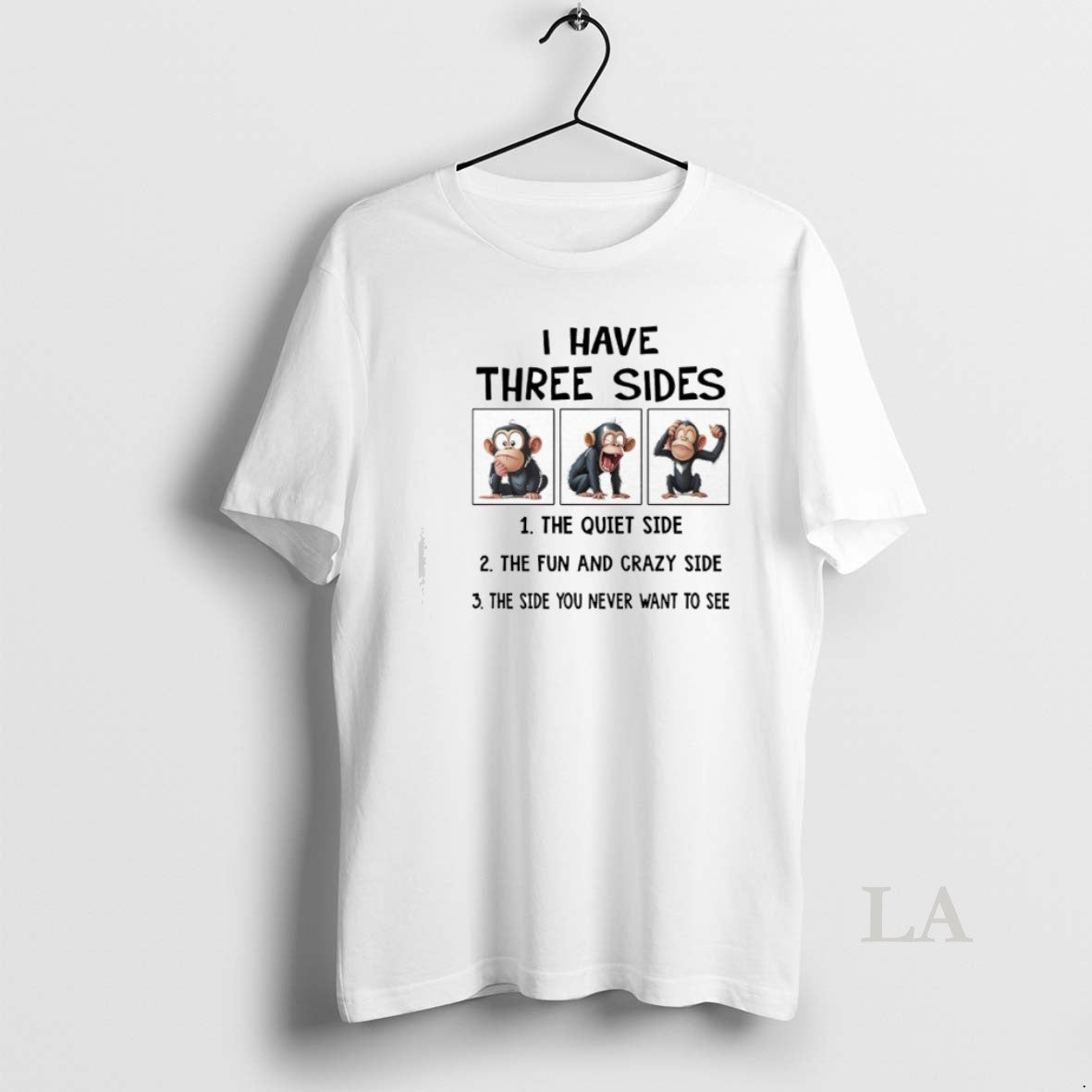 Original Monkeys I Have Three Sides The Quiet Side The Fun And Crazy Side The
