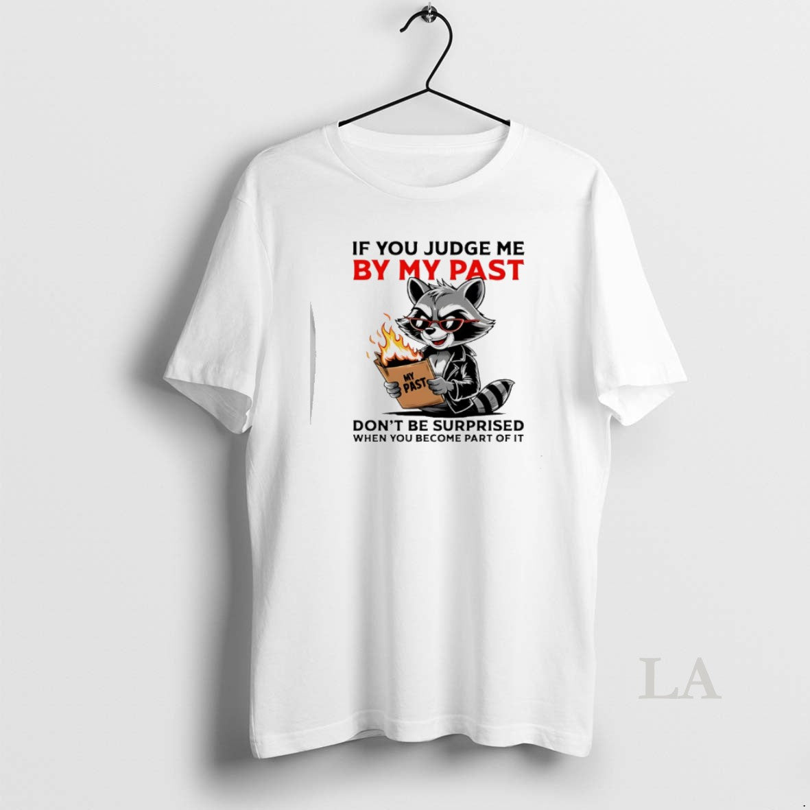 Original Raccoon If You Judge Me By My Past Dont Be Surprised When You Become T-Shirts, Hoodie, Sweatshirt | HypeCrazeTee.com