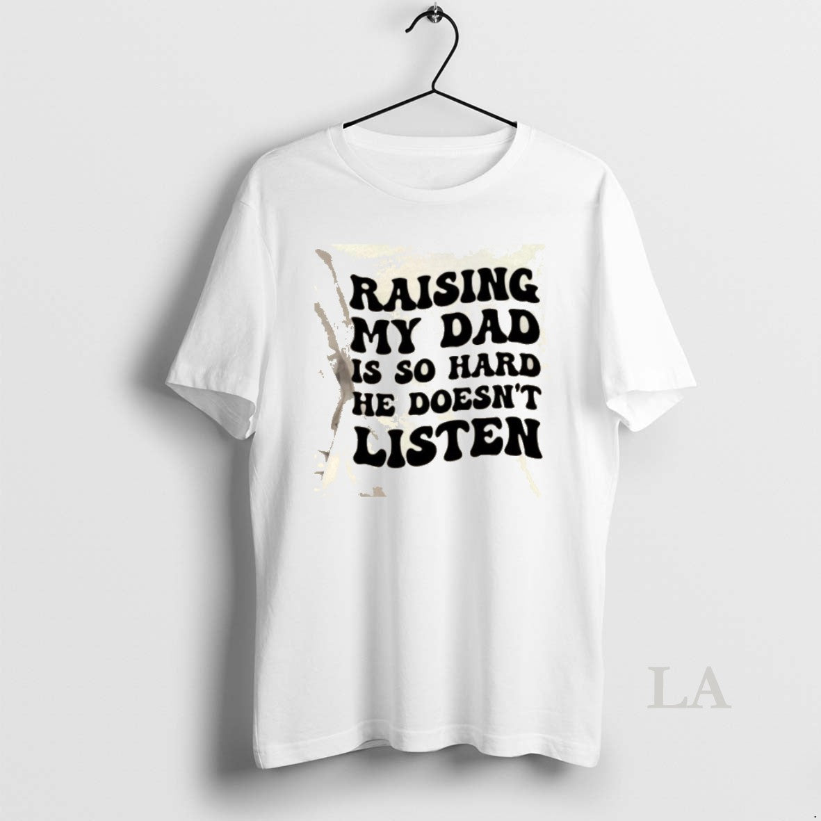 Original Raising My Dad Is So Hard He Doesnt Listen Text T-Shirts, Hoodie, Sweatshirt | HypeCrazeTee.com