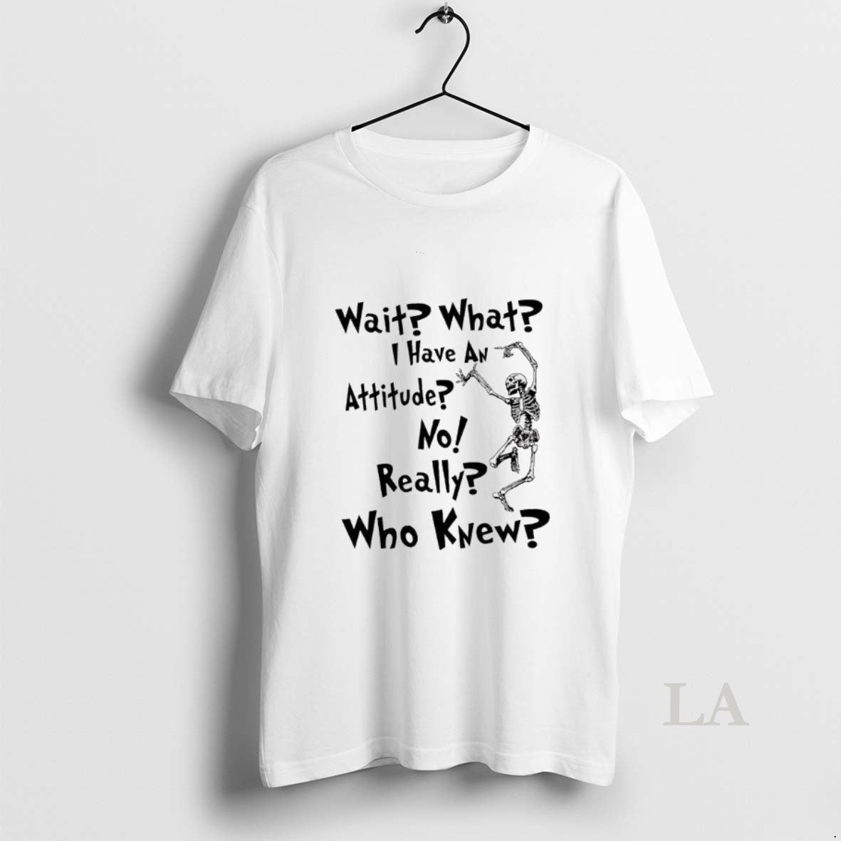 Original Skeleton Wait What I Have An Attitude No Really Who Knew T-Shirts, Hoodie, Sweatshirt | HypeCrazeTee.com