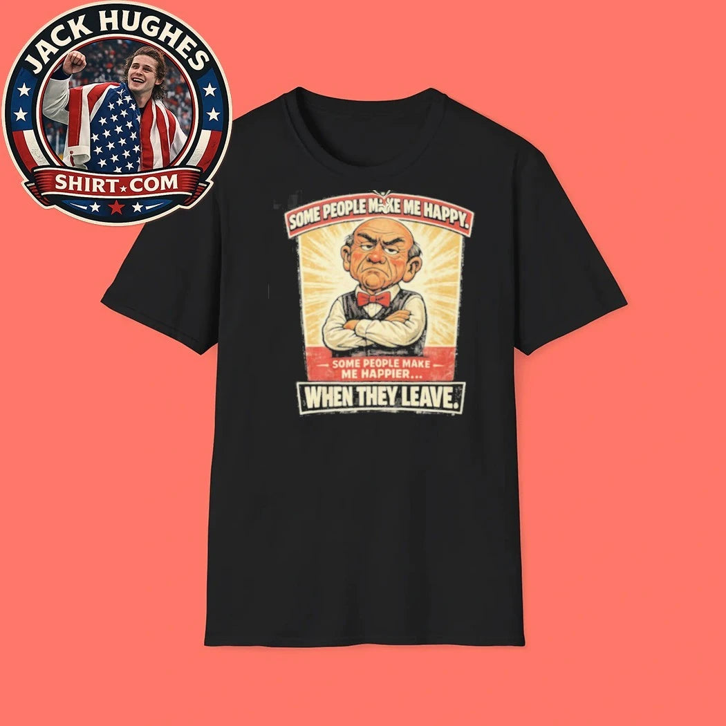 Original Some People Make Me Happier When They Leave Grumpy Man Shirt