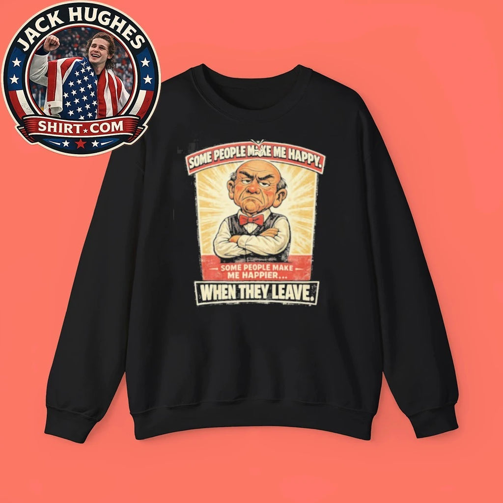 Original Some People Make Me Happier When They Leave Grumpy Man Shirt