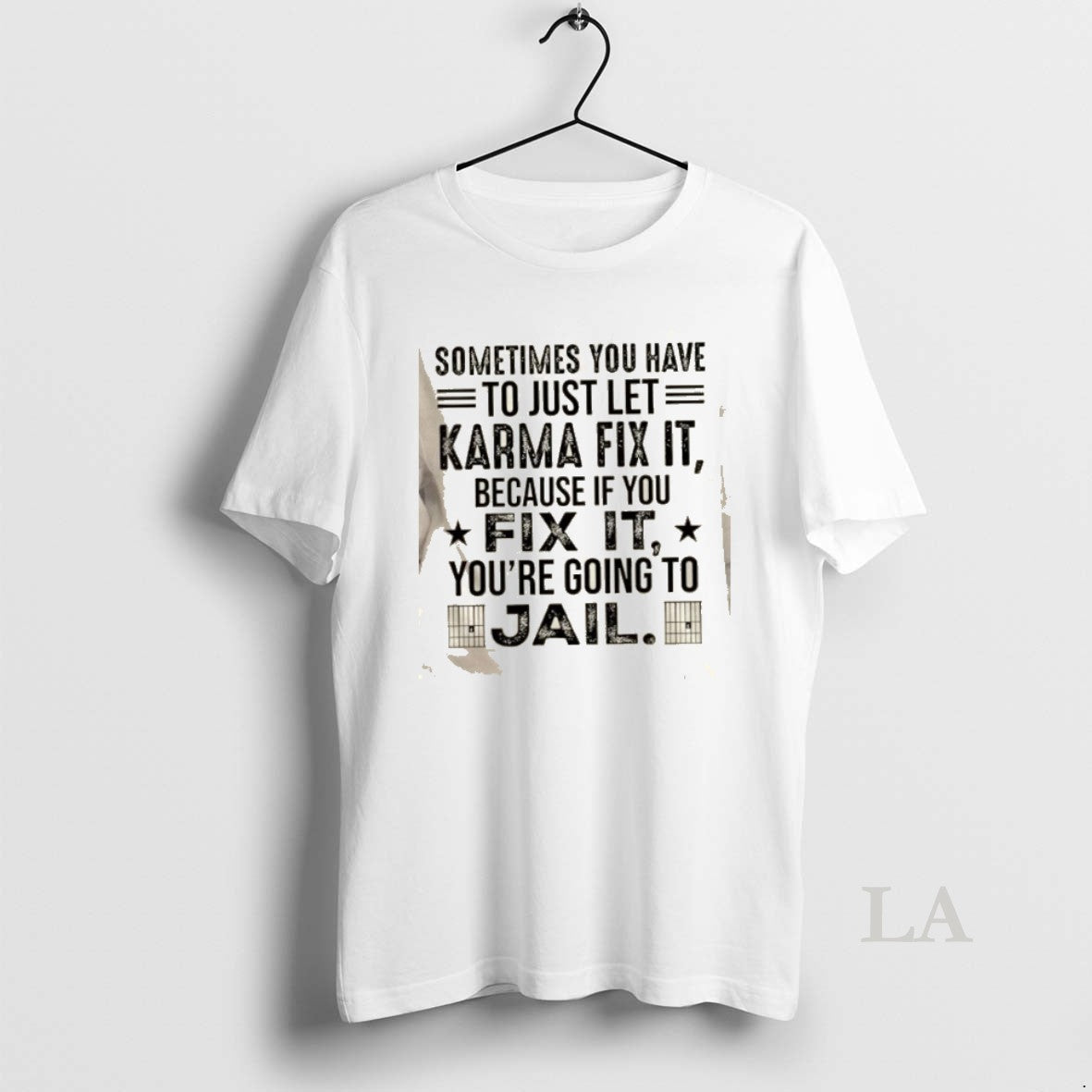 Original Sometimes You Just Have To Let Karma Fix It Because If You Fix It T-Shirts, Hoodie, Sweatshirt | HypeCrazeTee.com