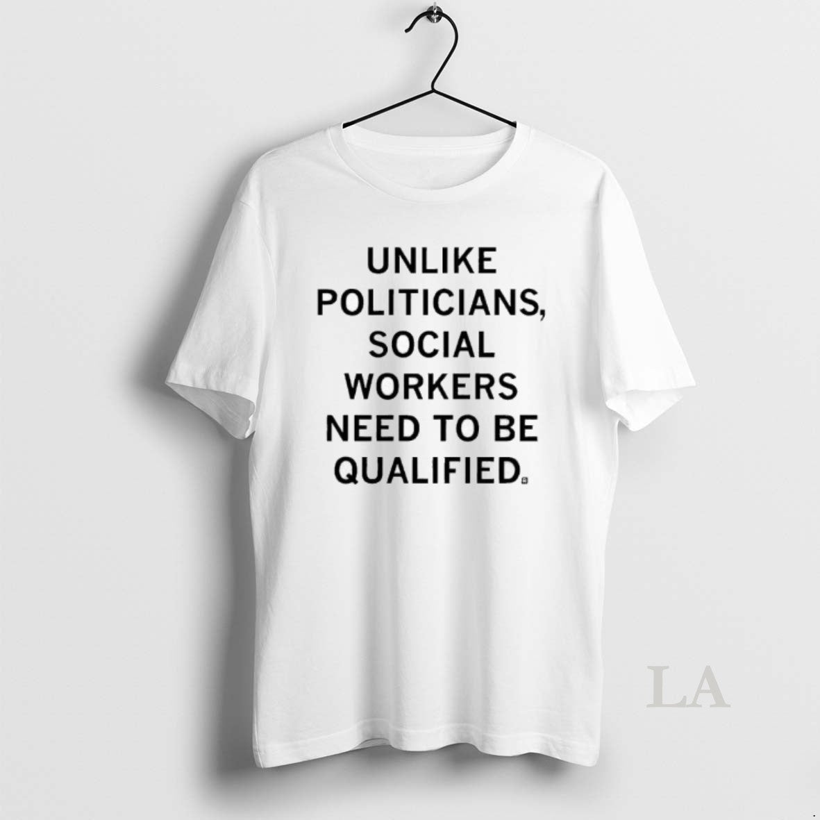 Original Unlike Politicians Social Workers Need To Be Qualified T-Shirts, Hoodie, Sweatshirt | HypeCrazeTee.com
