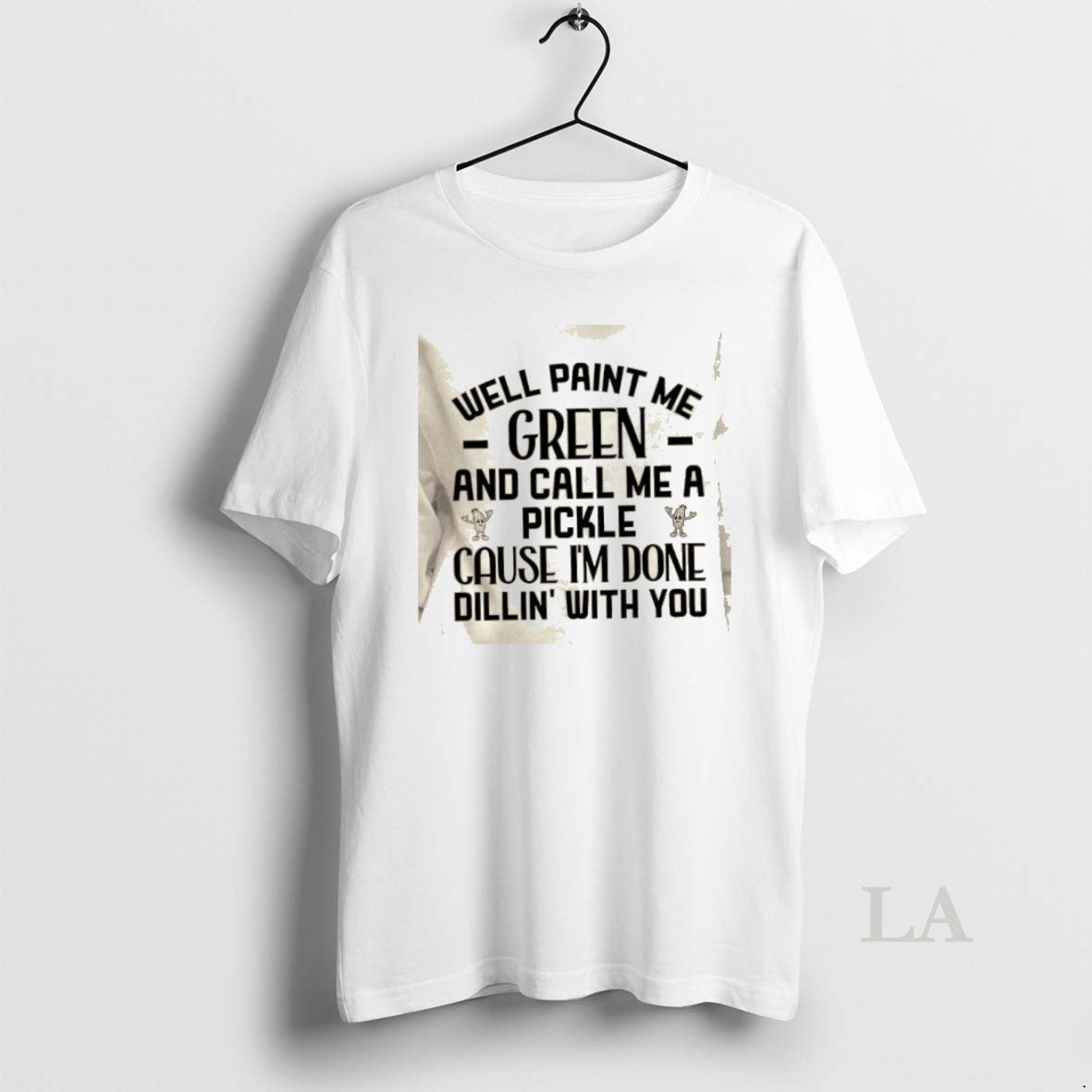 Original Well Paint Me Green And Call Me A Pickle Cause Im Done Dill In T-Shirts, Hoodie, Sweatshirt | HypeCrazeTee.com