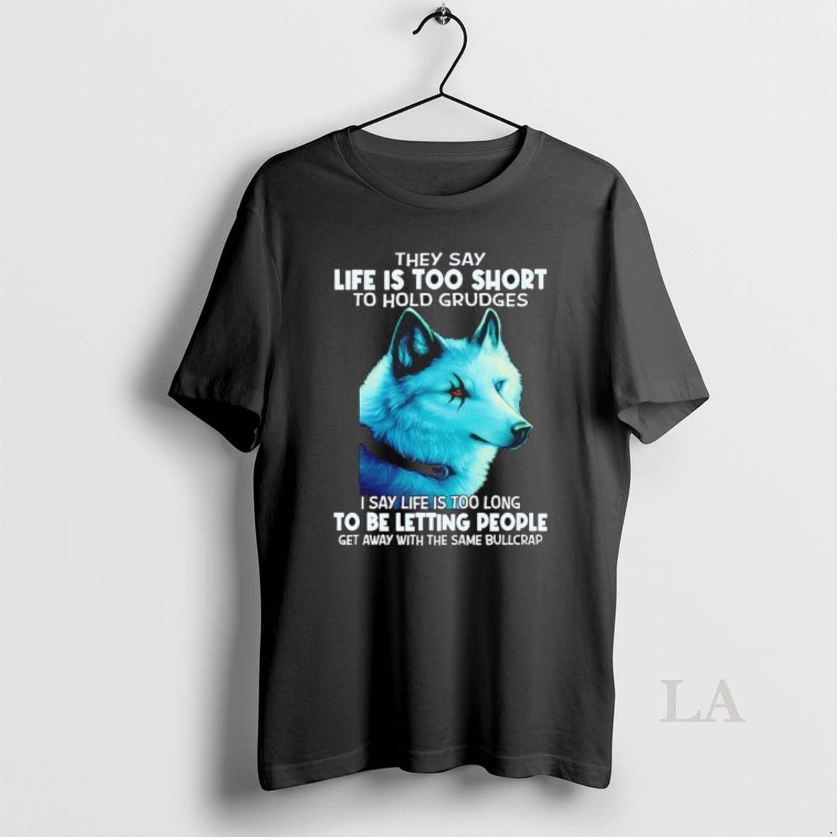 Original Wolf They Say Life Is Too Short To Hold Grudges I Say Life Is T-Shirts, Hoodie, Sweatshirt | HypeCrazeTee.com