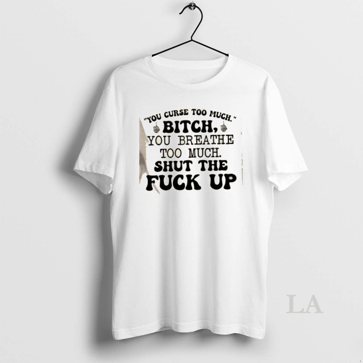 Original You Curse Too Much Bitch You Breathe Too Much Shut The Fuck Up Quote T-Shirts, Hoodie, Sweatshirt | HypeCrazeTee.com