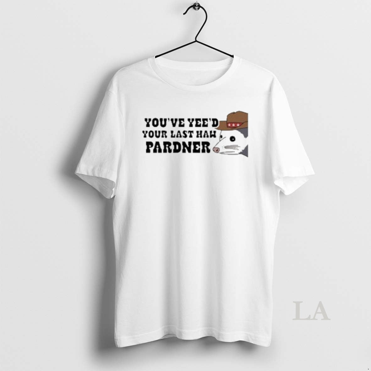 Original Youve Yeed Your Last Haw Pardner Possum T-Shirts, Hoodie, Sweatshirt | HypeCrazeTee.com