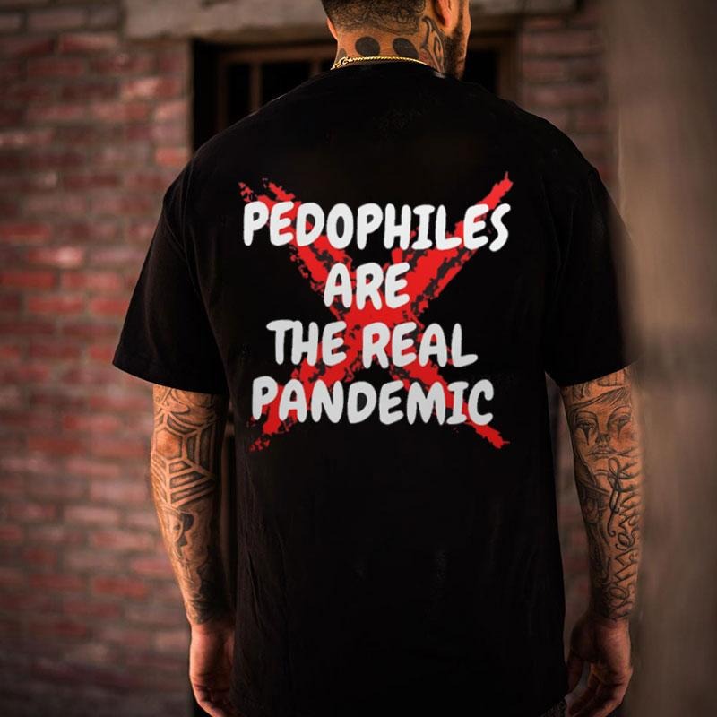 PEDOPHILES ARE THE REAL PANDEMIC Print Back T-shirt T-shirt, Sweatshirt, Hoodie | HypeCrazeTee.com