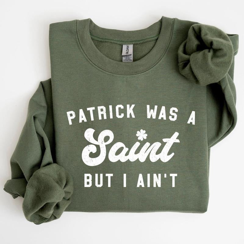 Patrick Was A Saint, Funny, St Patrick's Day Sweatshirt T-Shirts, Hoodie | HypeCrazeTee.com