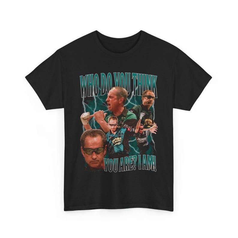Pete Weber Bowling Who Do You Think You Are I AM Unisex Heavy Cotton Shirt Hoodie, Sweatshirt | HypeCrazeTee.com