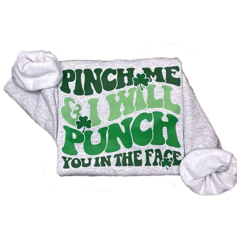 Pinch Me And I Will Punch Shirt, Funny St. Patrick Sweatshirt, Funny Pinch Me Hoodie | HypeCrazeTee.com