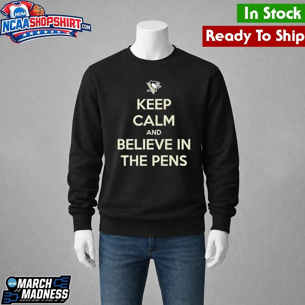 Pittsburgh Penguins Keep Calm And Believe In The Pens Shirt