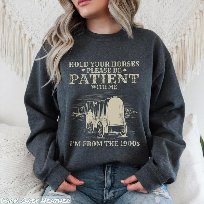 Please Be Patient With Me Funny Western Shirt, I'm From The 1900s Sweatshirt, Meme Shirt, Gift for Friend Mom or Dad,...