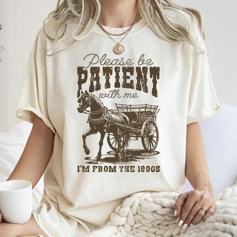 Please Be Patient, 1900s, Horse, Western, Country, Funny, Comfort Colors Tshirt, Women's Crew Neck, Crewneck Hoodie,...