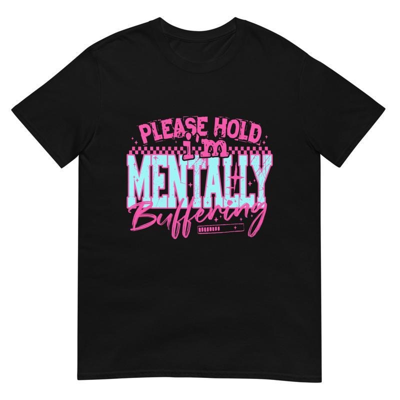 Please Hold I'm Mentally Buffering Unisex Short Sleeve T-Shirt Printed in the USA Hoodie, Sweatshirt | HypeCrazeTee.com