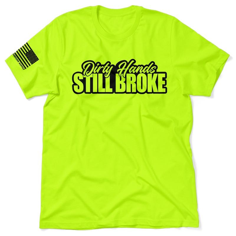 Dirty Hands Still Broke - Hi Visibility Safety Yellow Work T-Shirt Jersey Menswear Cotton/Poly Blend | Funny, Graphic...