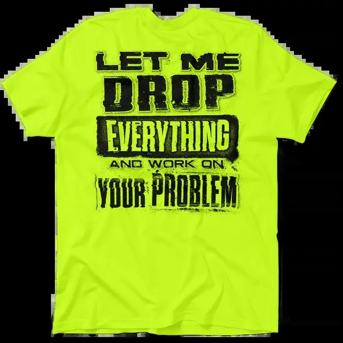 Drop Everything - Men's Hi Visibility Safety Yellow Work Stylish T-Shirt Jersey Men's 30-Day Guarantee Cotton/Poly Blend...