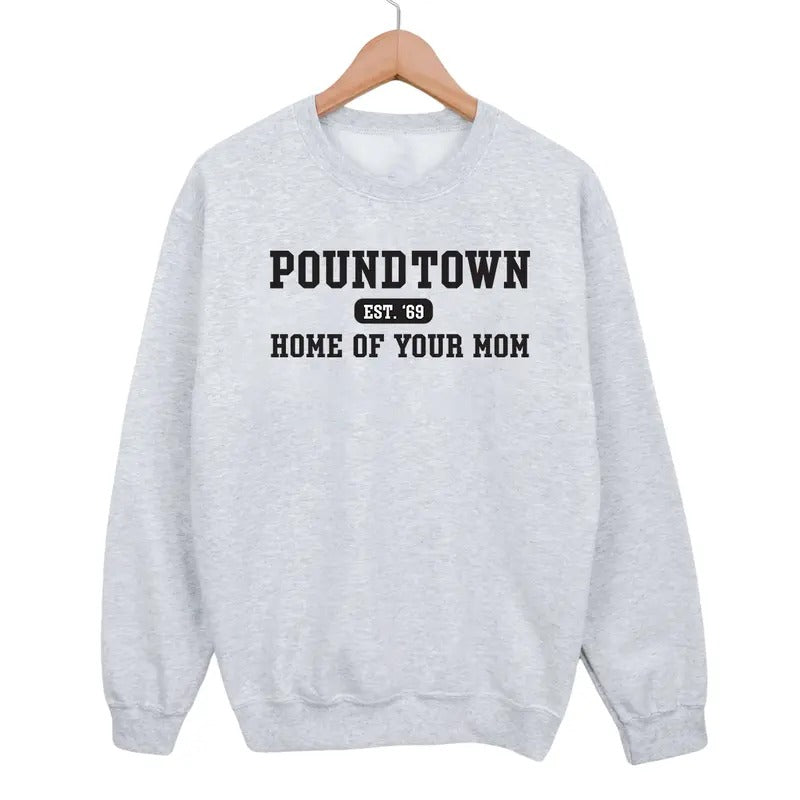 Poundtown Crewneck Sweatshirt, Womenswear Sweaters Pullover Tops, Home Of Your Mom T-Shirts, Hoodie | HypeCrazeTee.com