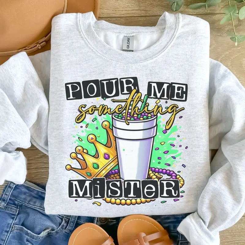 Pour Me Something Mister Ash Grey Sublimation Sizing Mardi Gras T-Shirts, Hoodie, Sweatshirt