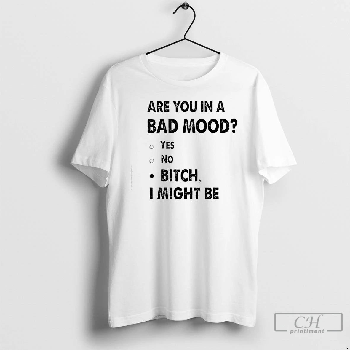 Premium Are You In A Bad Mood Yes No Bitch I Might Be Text T-Shirts, Hoodie, Sweatshirt | HypeCrazeTee.com