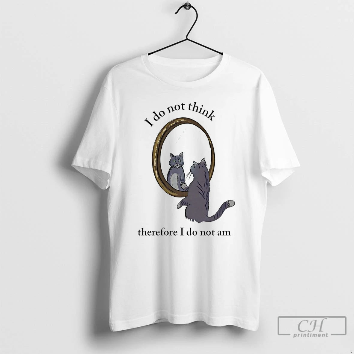 Premium Cat I Do Not Think Therefore I Do Not Am T-Shirts, Hoodie, Sweatshirt | HypeCrazeTee.com