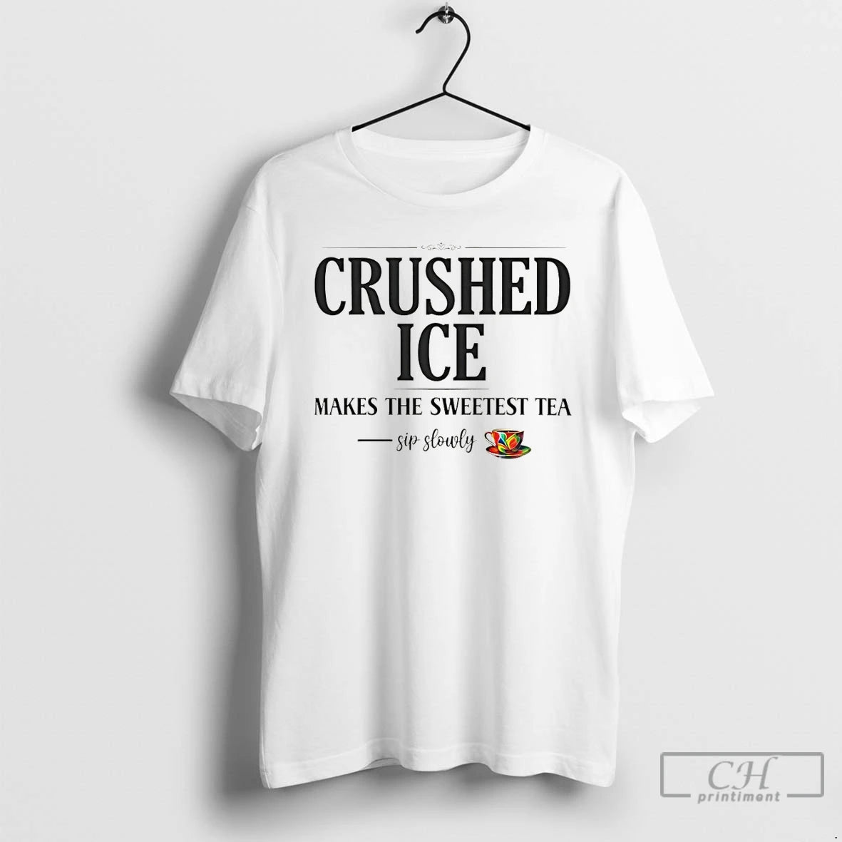Premium Crushed Ice Makes The Sweetest Tea Sip Slowly T-Shirts, Hoodie, Sweatshirt | HypeCrazeTee.com