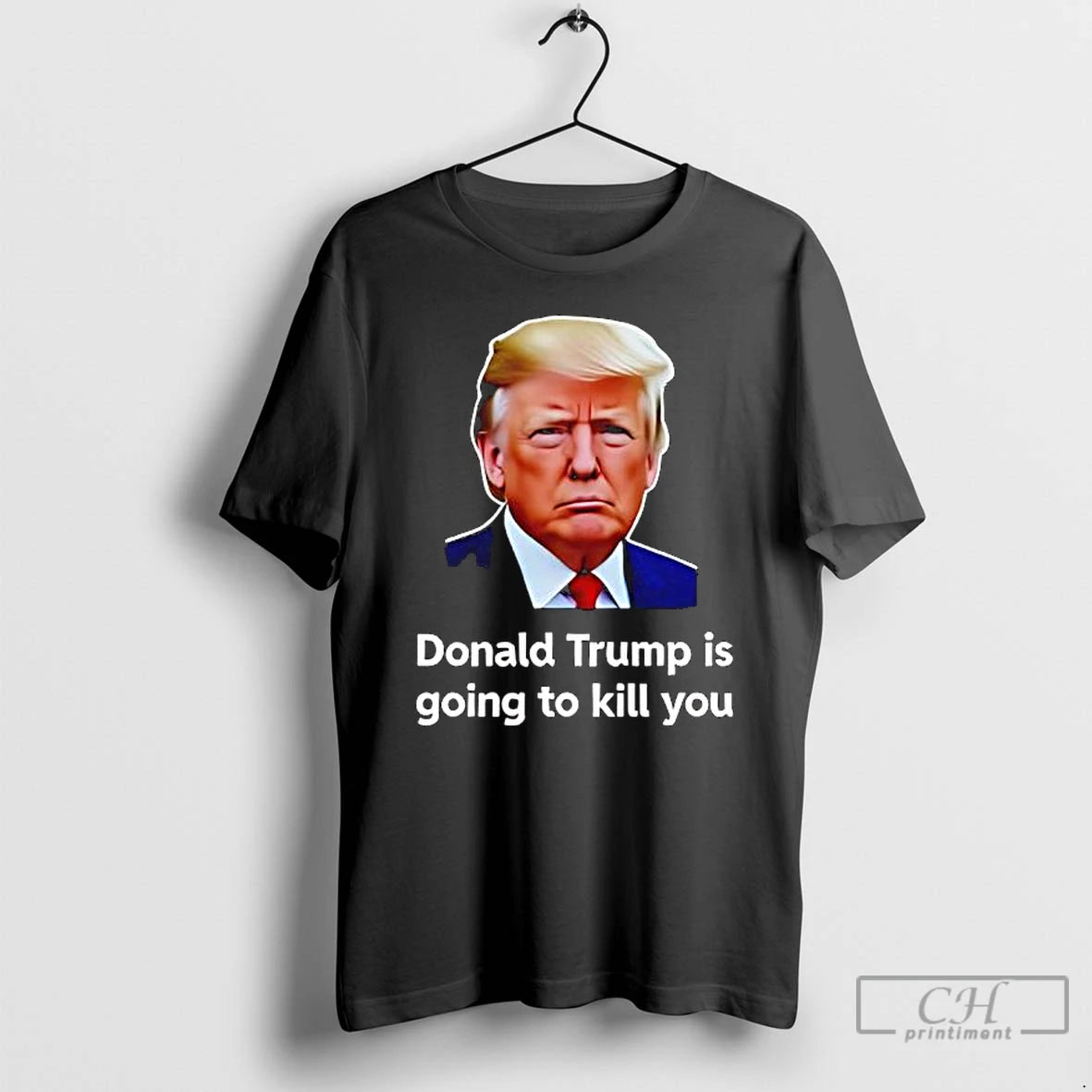 Premium Donald Trump Is Going To Kill You Graphic T-Shirts, Hoodie, Sweatshirt | HypeCrazeTee.com